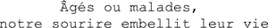 Âgés ou malades, notre sourire embellit leur vie_logo