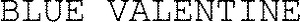 BLUE VALENTINE_logo