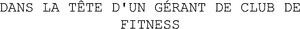 DANS LA TÊTE D'UN GÉRANT DE CLUB DE FITNESS_logo