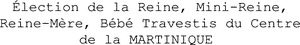 Élection de la Reine, Mini-Reine, Reine-Mère, Bébé Travestis du Centre de la MARTINIQUE _logo